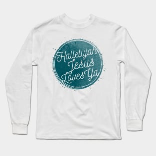 Hallelujah Jesus Loves Ya Long Sleeve T-Shirt